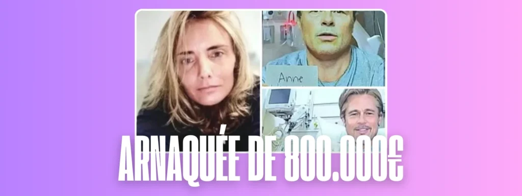 Anne victime d’une arnaque sentimentale sur un site de rencontre, escroquée de 800 000 € par un faux Brad Pitt.