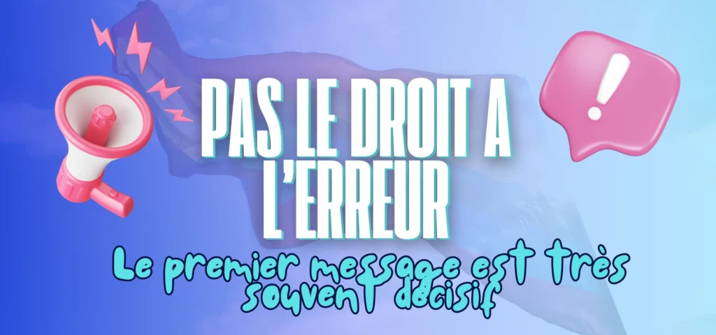 Pas le droit à l’erreur – Le premier message est souvent décisif, visuel avec mégaphone et bulle de discussion.