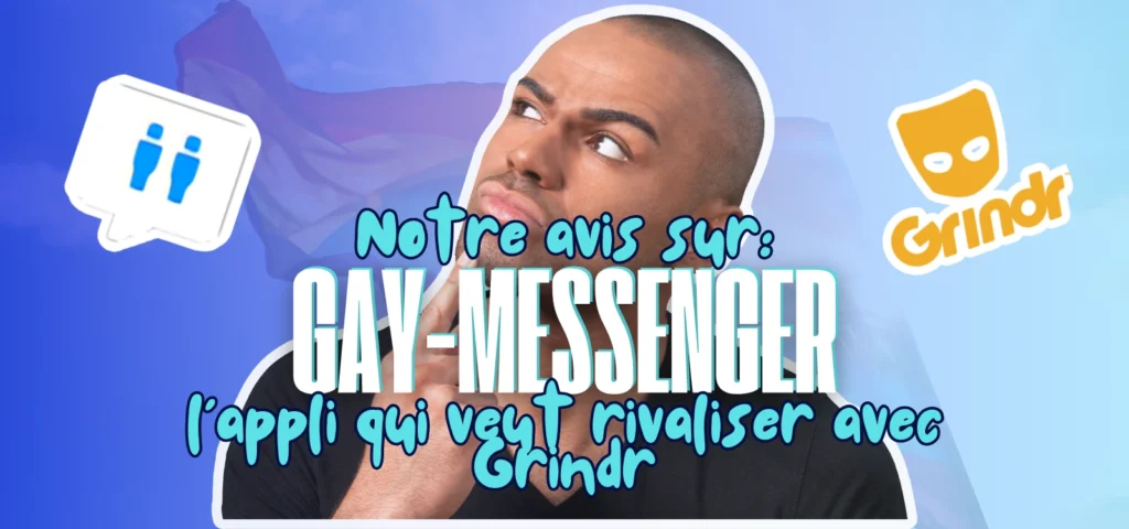 Bannière « Notre avis sur : GAY-MESSENGER, l’appli qui veut rivaliser avec Grindr », homme pensif, logos Gay Messenger et Grindr, fond drapeau LGBTQ+.