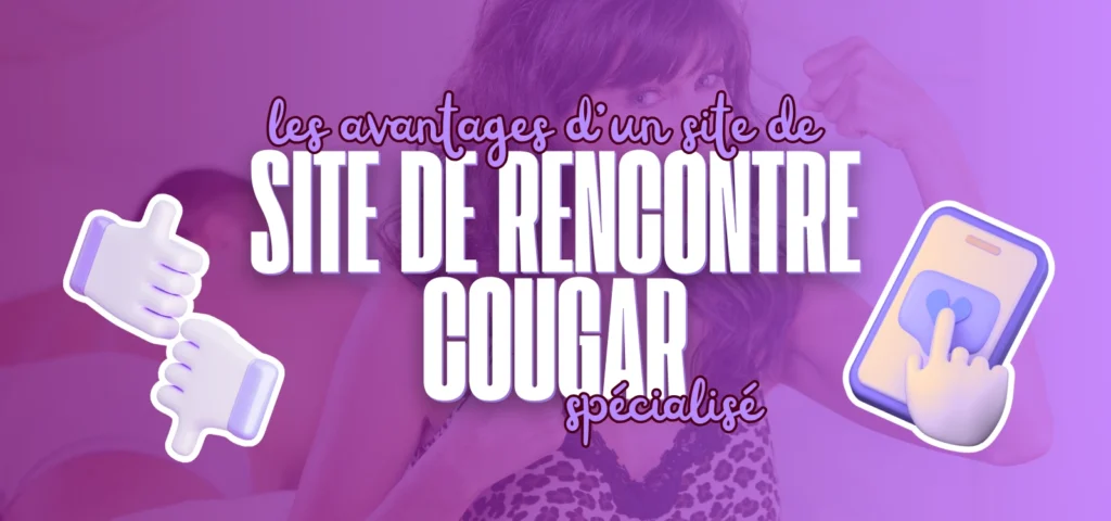 Avantages d’un site de rencontre Cougar spécialisé