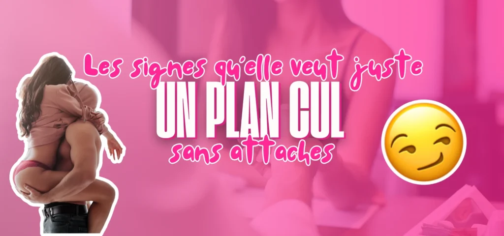 Les signes qu’elle veut juste un plan cul sans attaches