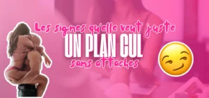 Les signes qu’elle veut juste un plan cul sans attaches