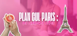 Plan cul à Paris : trouver une rencontre coquine rapidement via les meilleurs sites