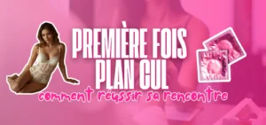 Visuel présentant un guide sur la première expérience de plan cul avec le texte "Première fois plan cul : comment réussir sa rencontre", une femme en lingerie et des préservatifs.
