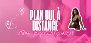 Visuel illustrant un guide sur les plans cul à distance avec le texte "Plan cul à distance : est-ce que ça vaut le coup ?", accompagné d’une carte de localisation et d’une femme en lingerie.