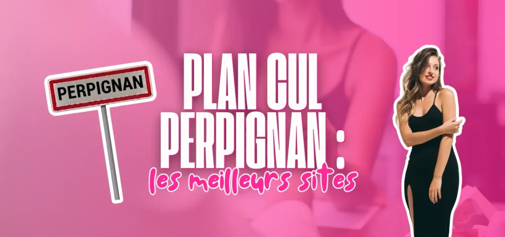 Visuel présentant les meilleurs sites de plan cul à Perpignan avec un panneau de la ville et une illustration féminine.