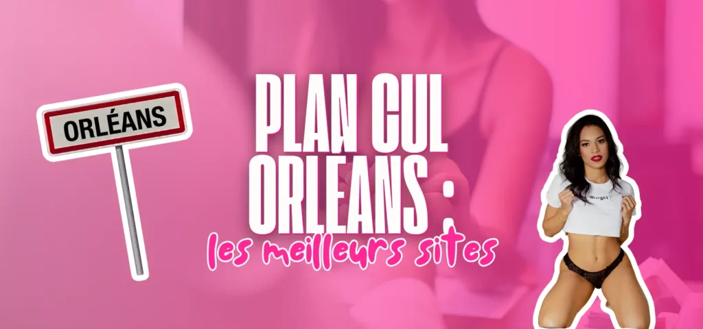 Visuel présentant les meilleurs sites de plan cul à Orléans avec un panneau de la ville et une femme en illustration.