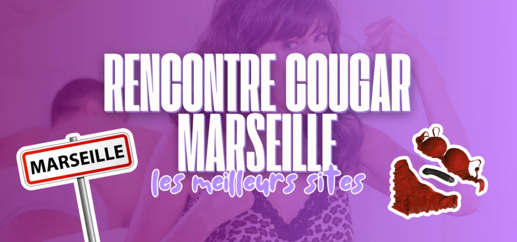 Rencontre cougar à Marseille : guide des meilleurs sites pour rencontrer des femmes matures et cougars dans la région marseillaise.