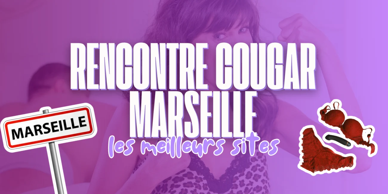 Rencontre cougar à Marseille : guide des meilleurs sites pour rencontrer des femmes matures et cougars dans la région marseillaise.
