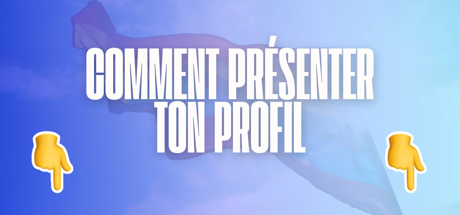 Visuel bleu avec le texte Comment présenter ton profil encadré par deux émojis main pointant vers le bas