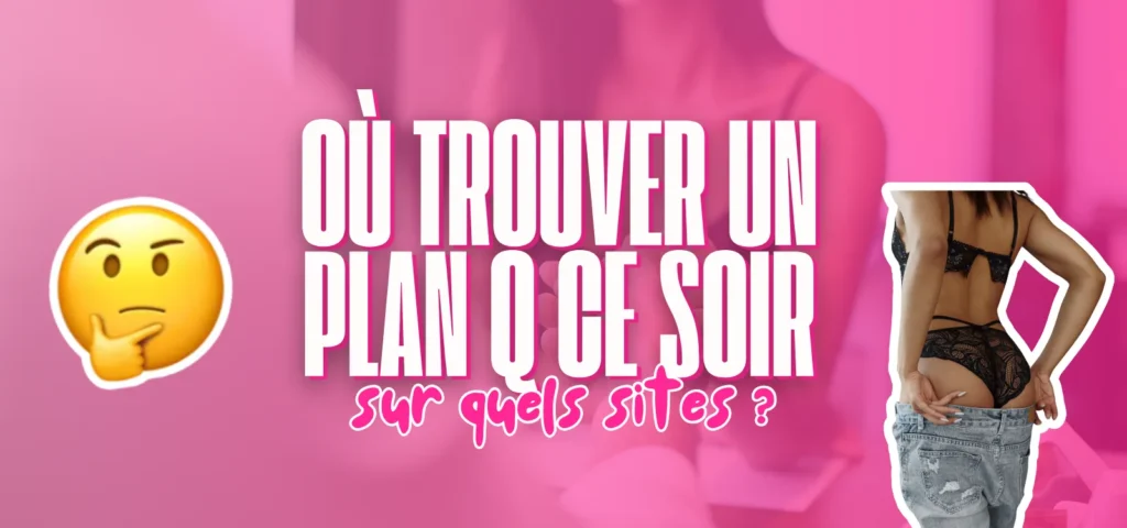Bannière rose avec le texte Où trouver un plan Q ce soir, emoji pensif et femme en lingerie