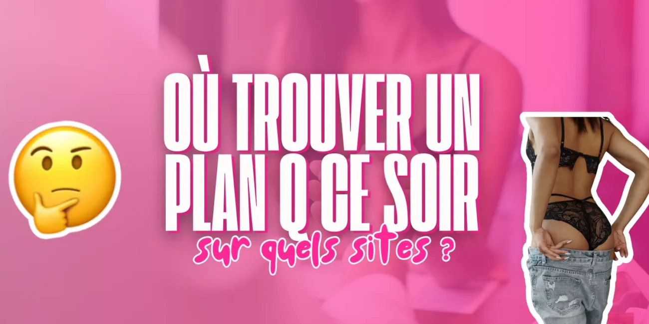 Bannière rose avec le texte Où trouver un plan Q ce soir, emoji pensif et femme en lingerie