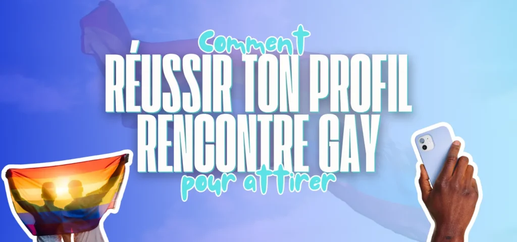 Bannière bleue avec le titre Comment réussir ton profil rencontre gay, drapeau arc-en-ciel et main tenant un smartphone